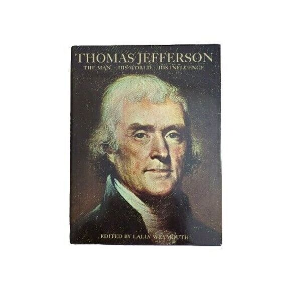 1973 Thomas Jefferson the Man His World Influence Lally Weymouth First Ed HC DJ - Picture 1 of 6